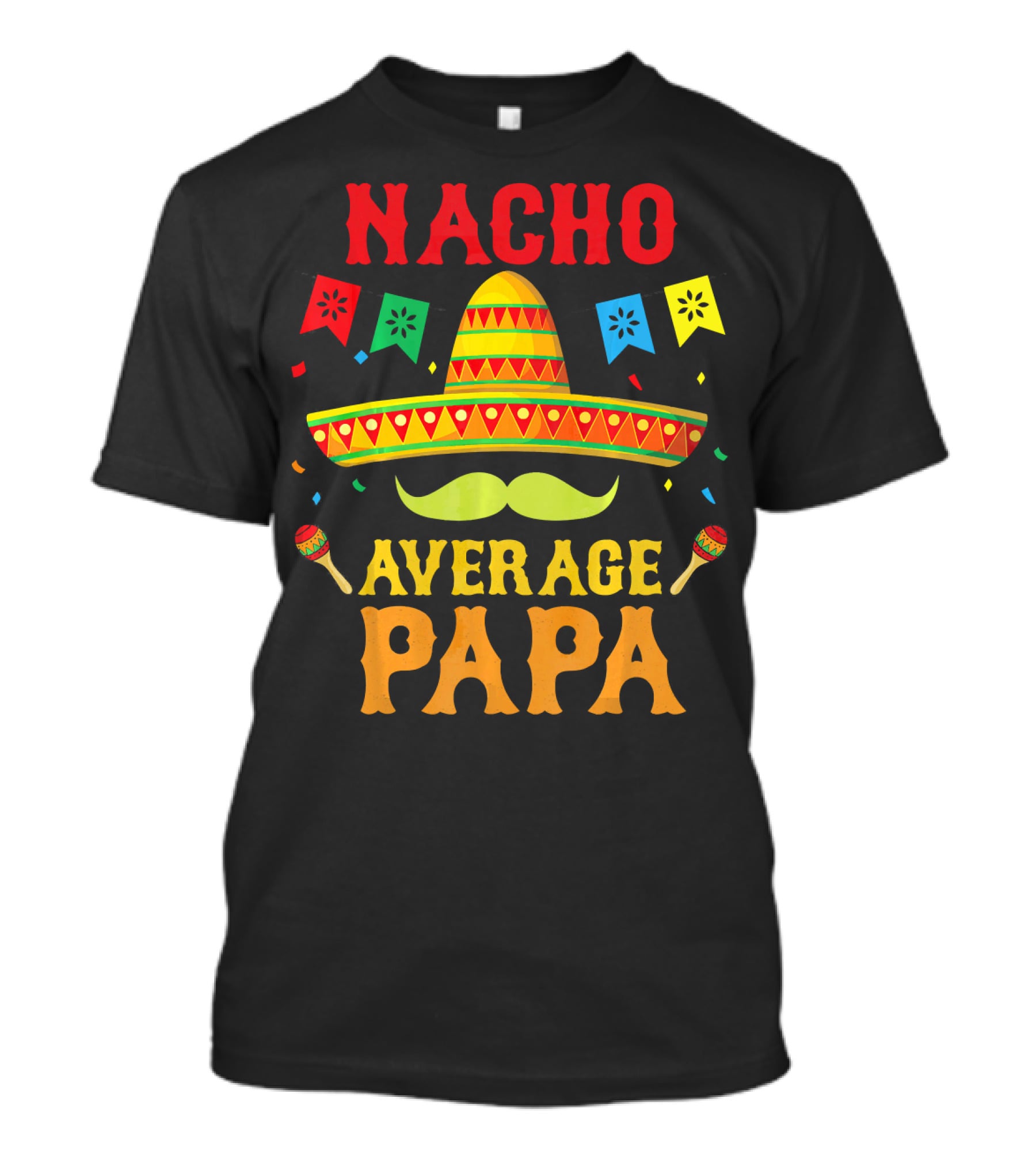 Nacho Average Papa Colorful Sombrero And Maracas Fiesta T-Shirt