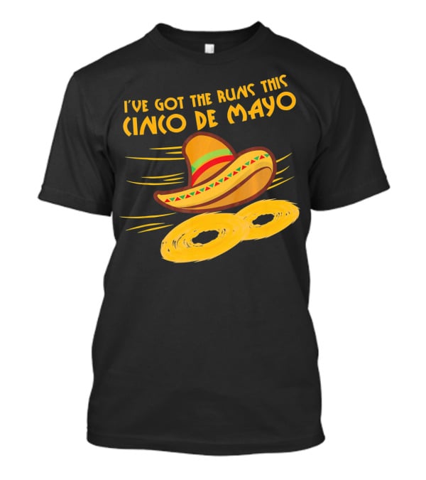 I've Got The Runs This Cinco De Mayo Sombrero And Running Onion Rings T-Shirt
