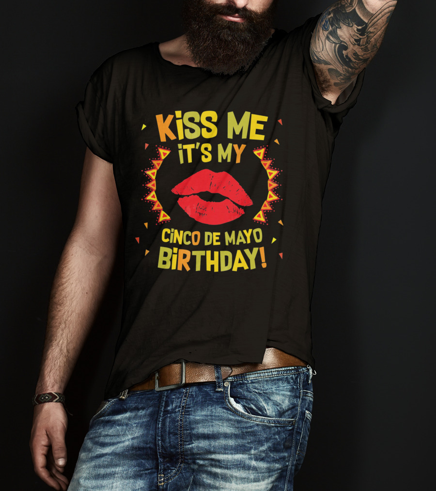 Kiss Me It's My Cinco De Mayo Birthday T-Shirt