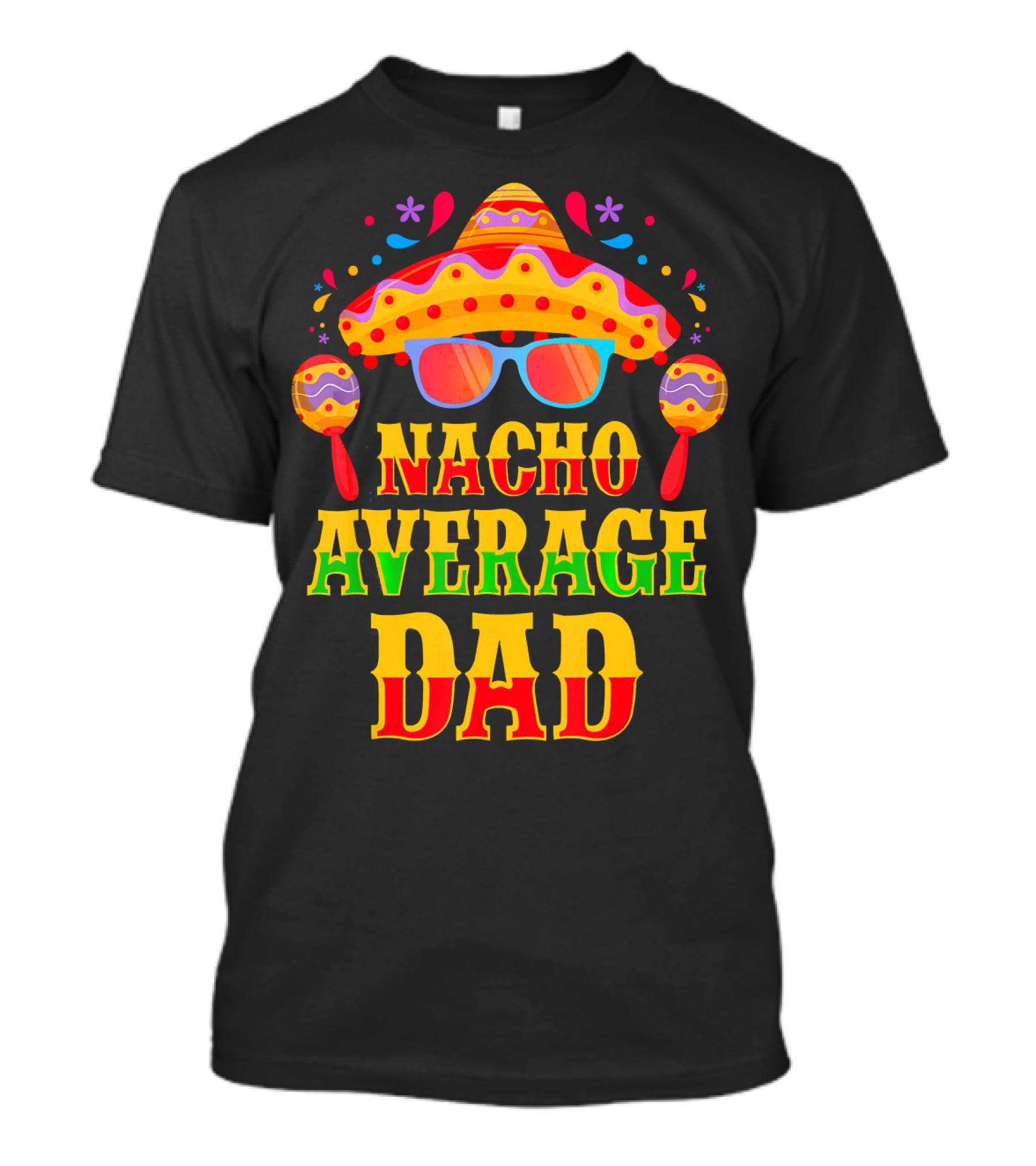 Nacho Average Dad Funny Mexican Family Cinco De Mayo Party Hat Maracas Glasses T-Shirt
