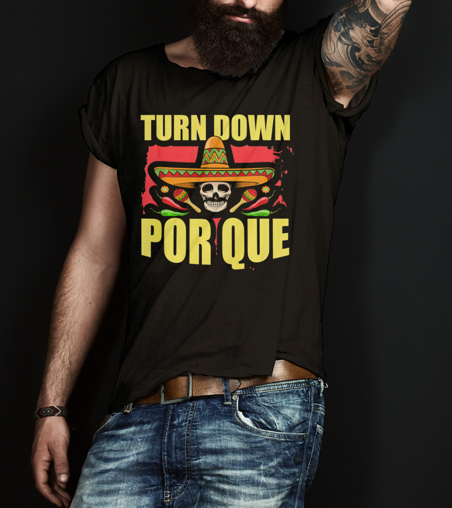 Turn Down Por Que Cinco De Mayo Sombrero Skull Maracas T-Shirt