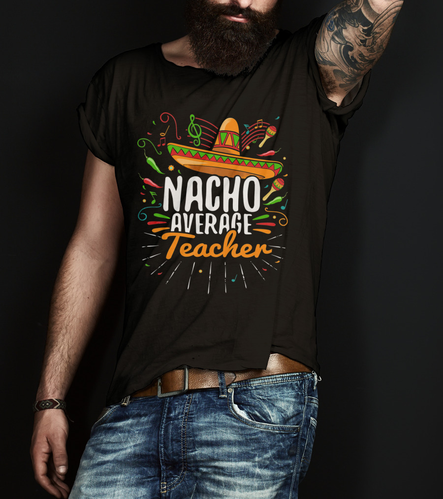 Nacho Average Cinco De Mayo Teacher Music Fiesta Sombrero T-Shirt