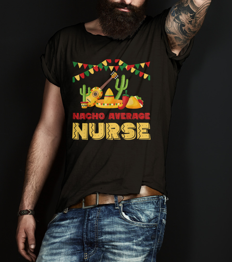 Nacho Average Nurse Sombrero Cactus Guitar Fiesta Cinco De T-Shirt