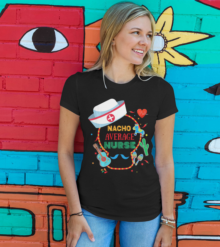 Nacho Average Nurse Cinco De Mayo T-Shirt