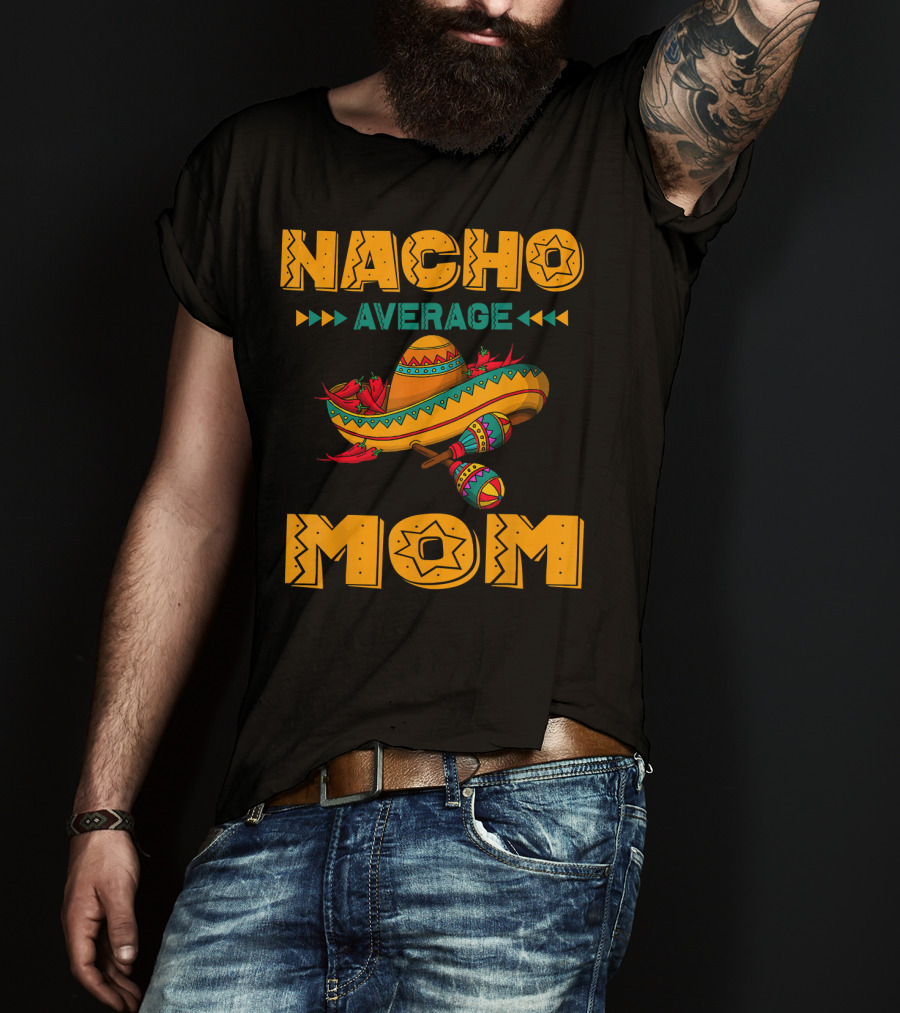 Nacho Average Mom Sombrero Maracas Mexicana Fiesta T-Shirt