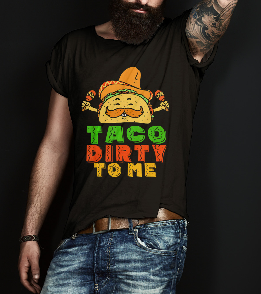 Taco Dirty To Me Mexican Taco Sombrero Maracas T-Shirt