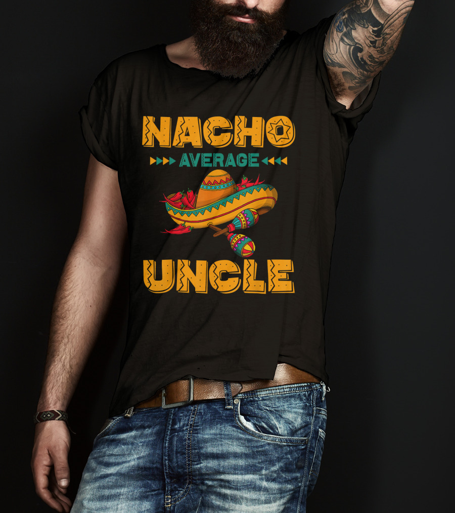 Nacho Average Uncle Sombrero Maracas Fiesta Vibes T-Shirt