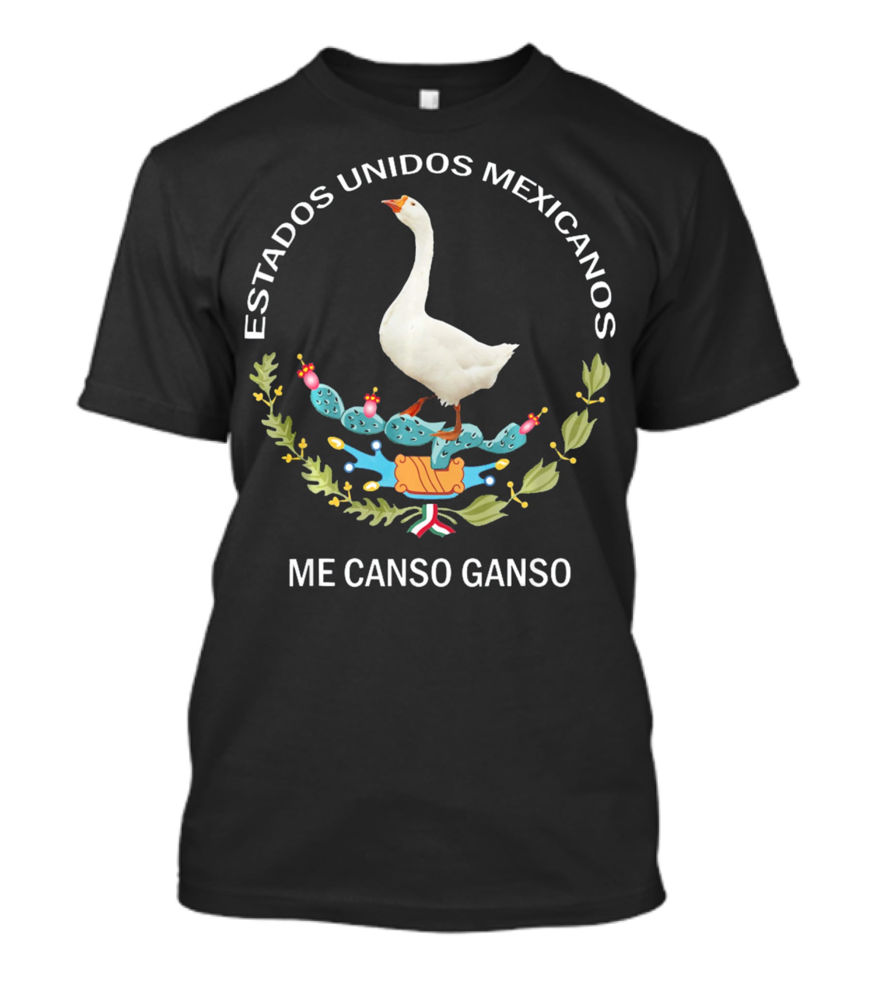 Me Canso Ganso Estados Unidos Mexicanos Escudo De AMLO T-Shirt