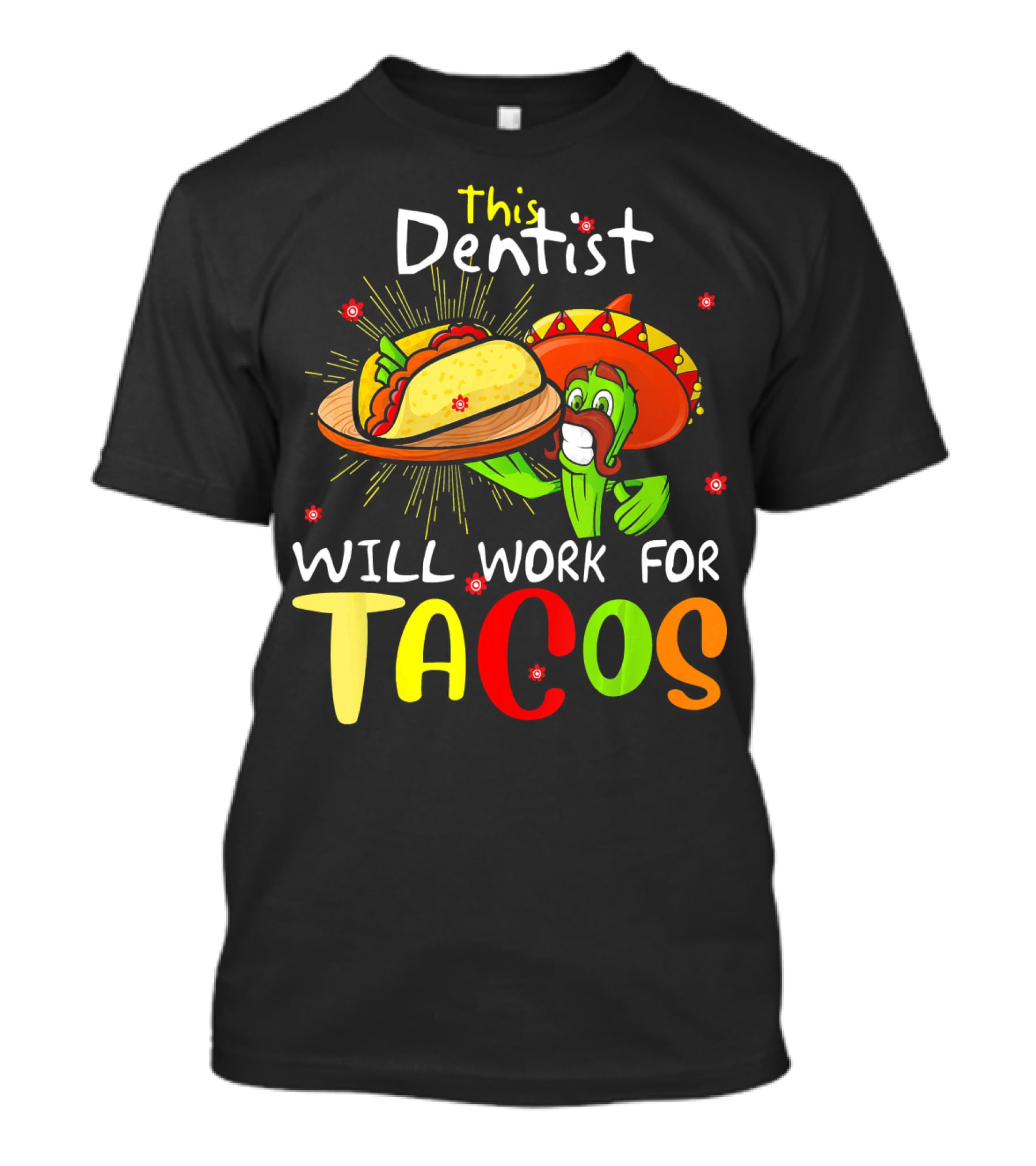 This Dentist Will Work For Tacos Cactus Sombrero Fiesta T-Shirt