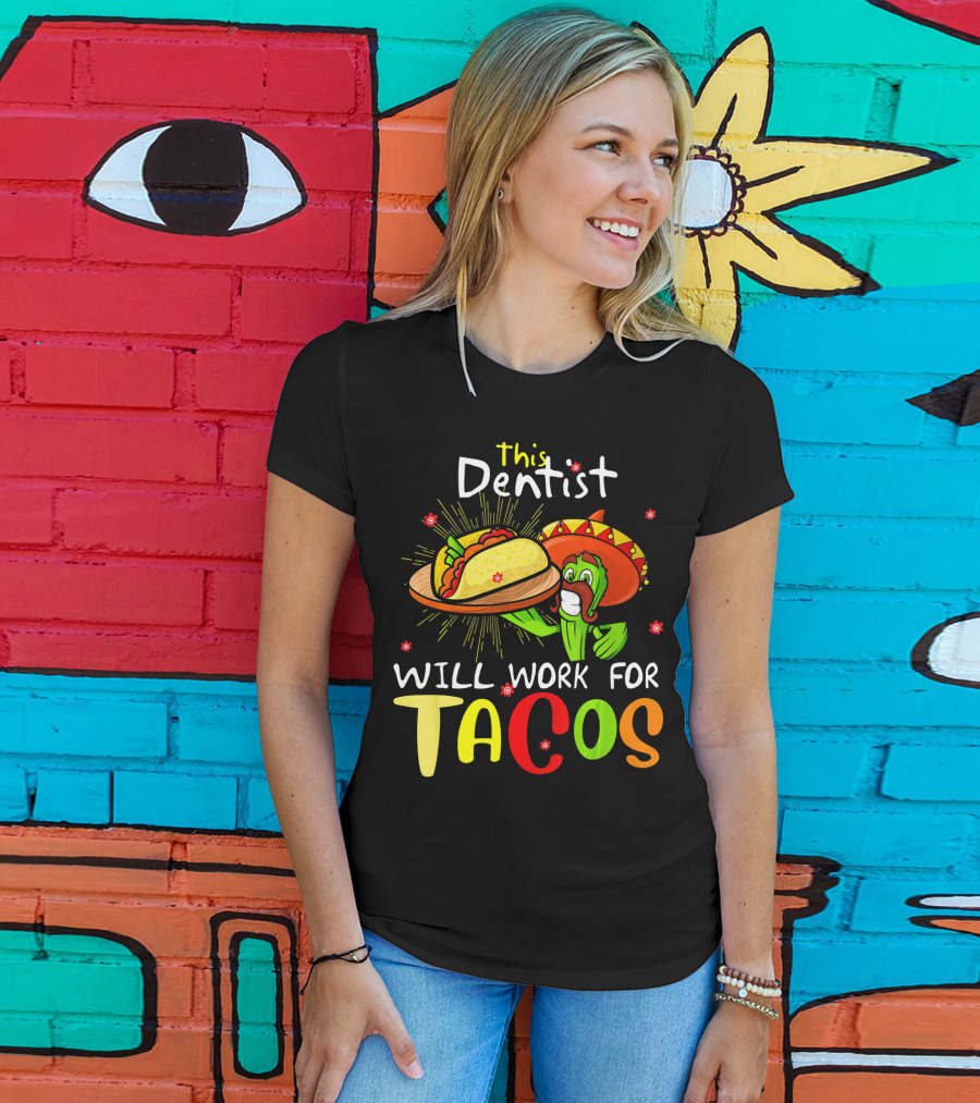 This Dentist Will Work For Tacos Cactus Sombrero Fiesta T-Shirt