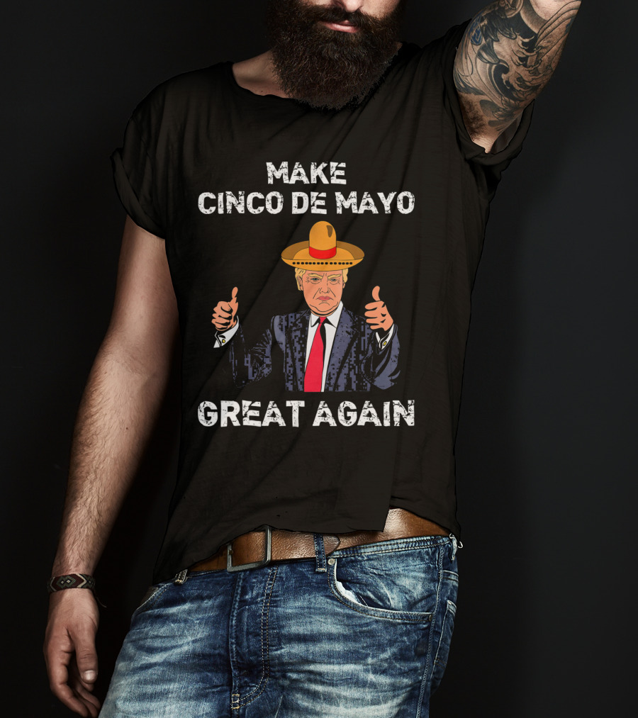 Make Cinco De Mayo Great Again Funny Tru Sombrero Suit Thumbs Up T-Shirt