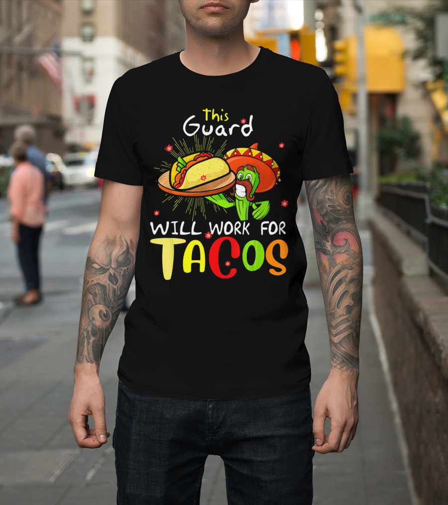 This Guard Will Work For Tacos Cactus Sombrero Fiesta Cinco De Mayo T-Shirt