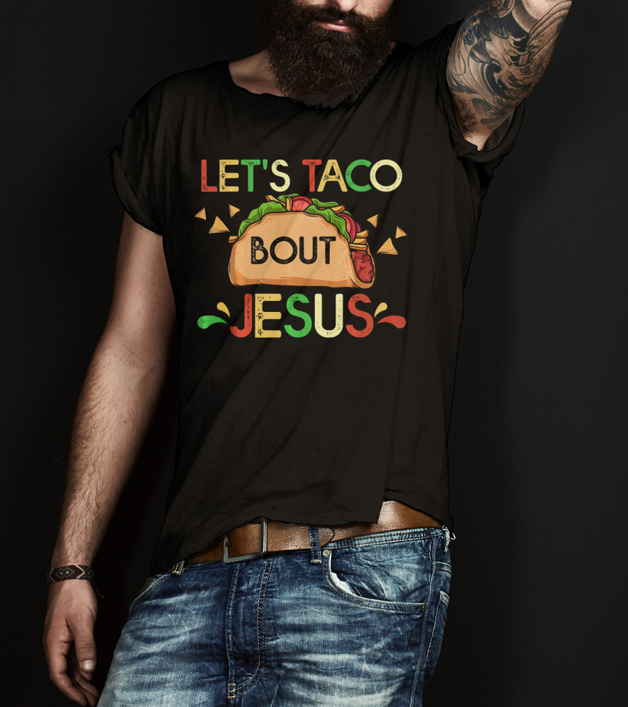 Let's Taco Bout Jesus Cinco De Mayo Pun Mexican Food Humor T-Shirt