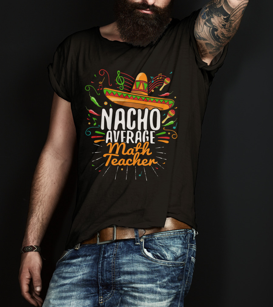 Nacho Average Math Teacher Cinco De Mayo Fiesta Sombrero T-Shirt
