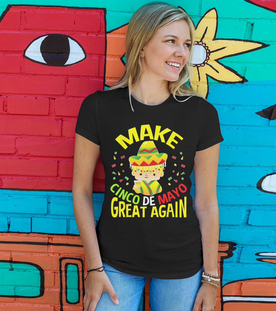 Make Cinco De Mayo Great Again Celebration With Sombrero And Drink T-Shirt