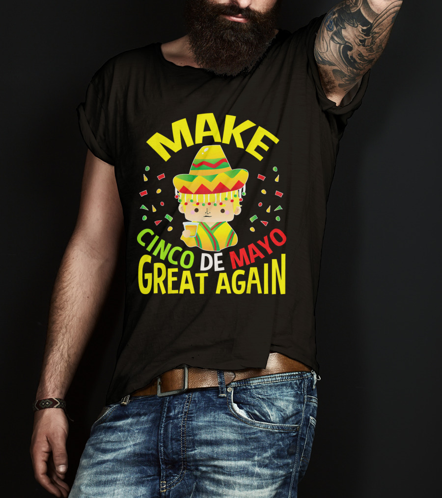 Make Cinco De Mayo Great Again Celebration With Sombrero And Drink T-Shirt