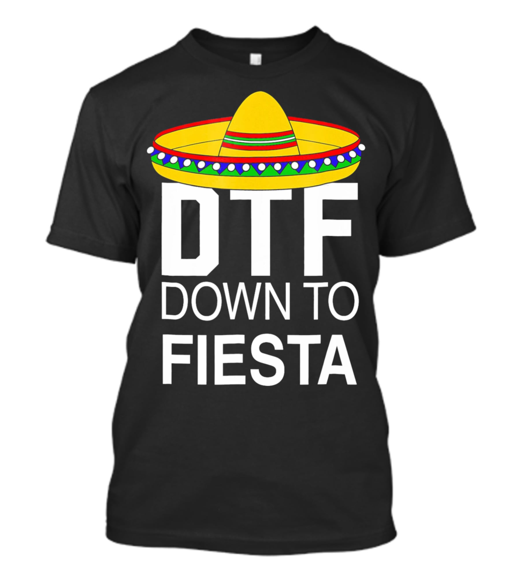 DTF Down To Fiesta Sombrero Cinco T-Shirt