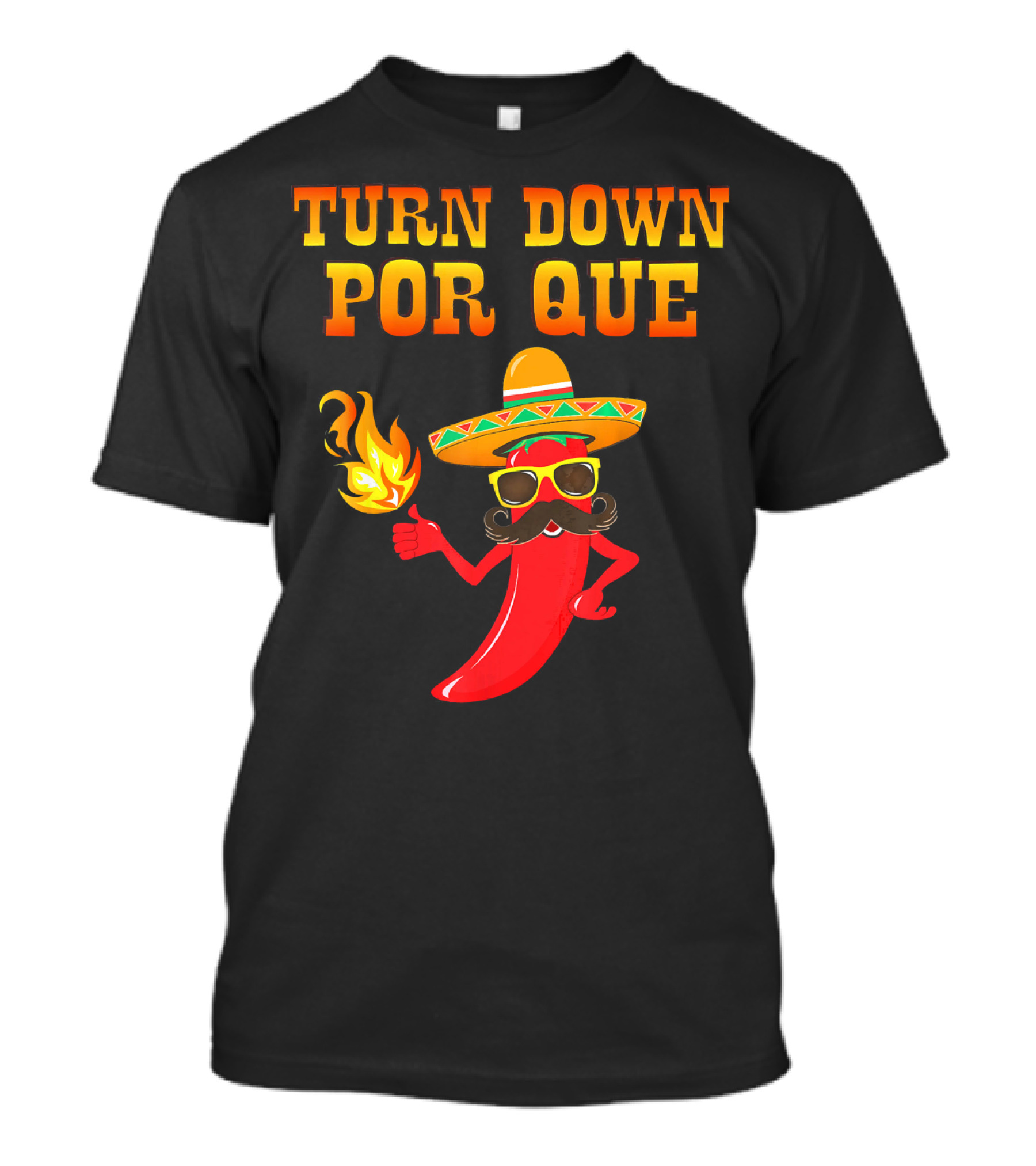 TURN DOWN POR QUE Sombrero Chili Pepper Flame Mexican T-Shirt