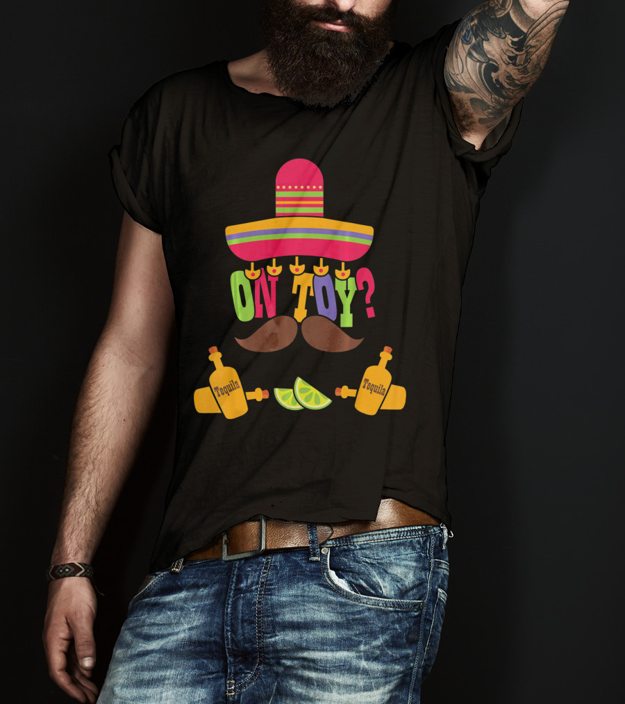 Cinco De Mayo Sombrero Mustache Tequila Lemons ON TOY? T-Shirt