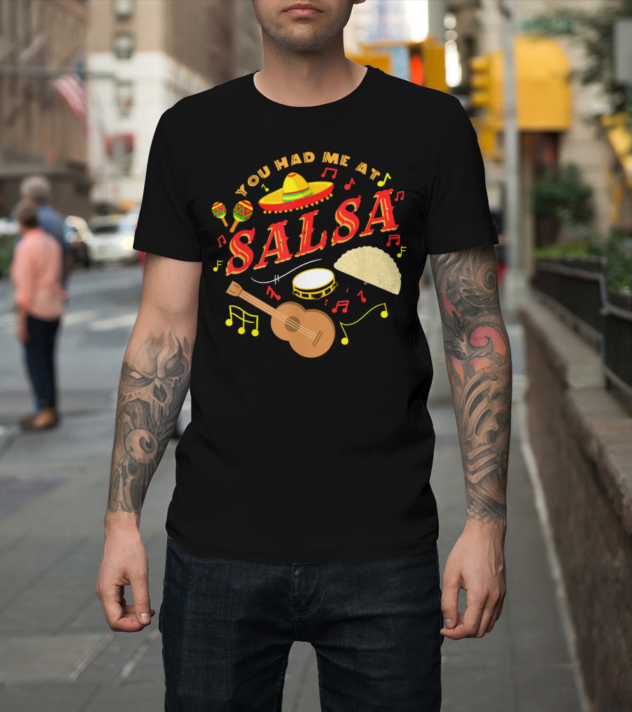 You Had Me At Salsa Cinco De Mayo Sombrero Maracas Guitar Fan Music Notes T-Shirt