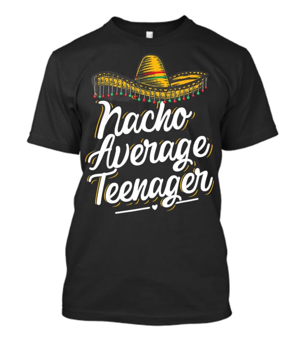 Nacho Average Teenager Funny Cinco De Sombrero Fiesta T-Shirt