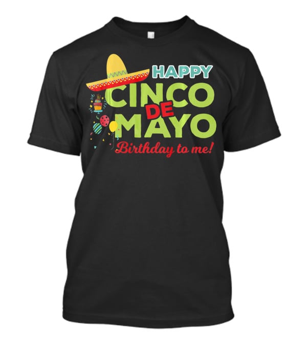 Happy Cinco De Mayo Birthday To Me Sombrero Festive T-Shirt