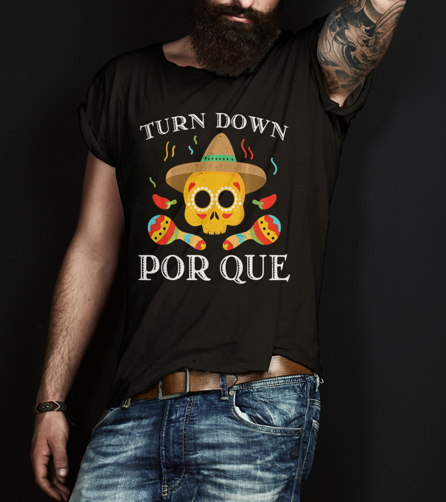 Cinco De Mayo Turn Down Por Que Skull Sombrero Maracas Peppers T-Shirt