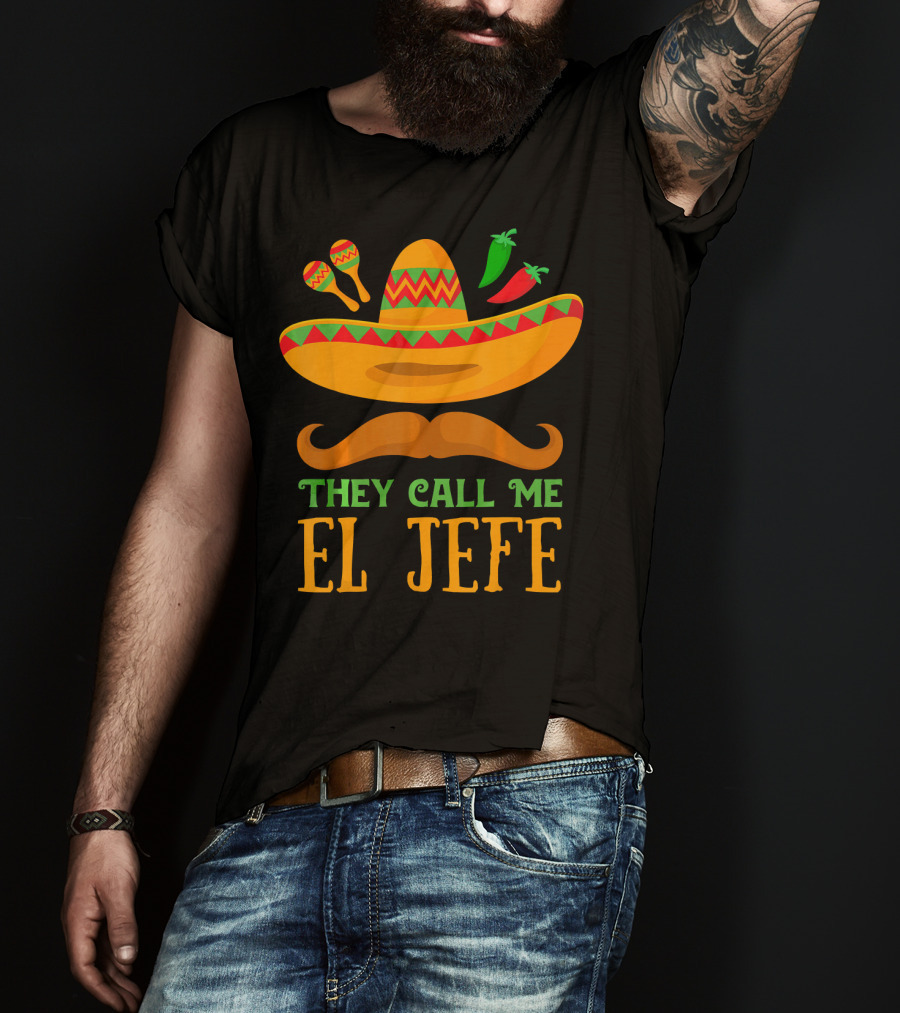 They Call Me El Jefe Funny Cinco De Mayo Boos Sombrero Mustache Maracas Peppers T-Shirt