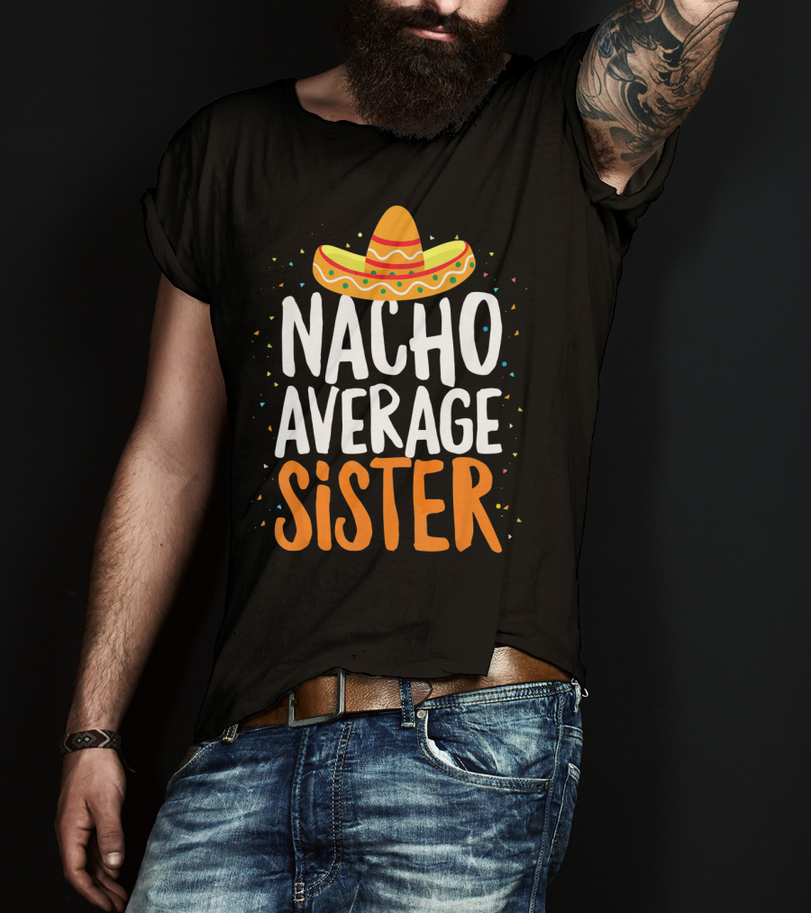 Nacho Average Sister Sombrero Cinco De Mayo T-Shirt