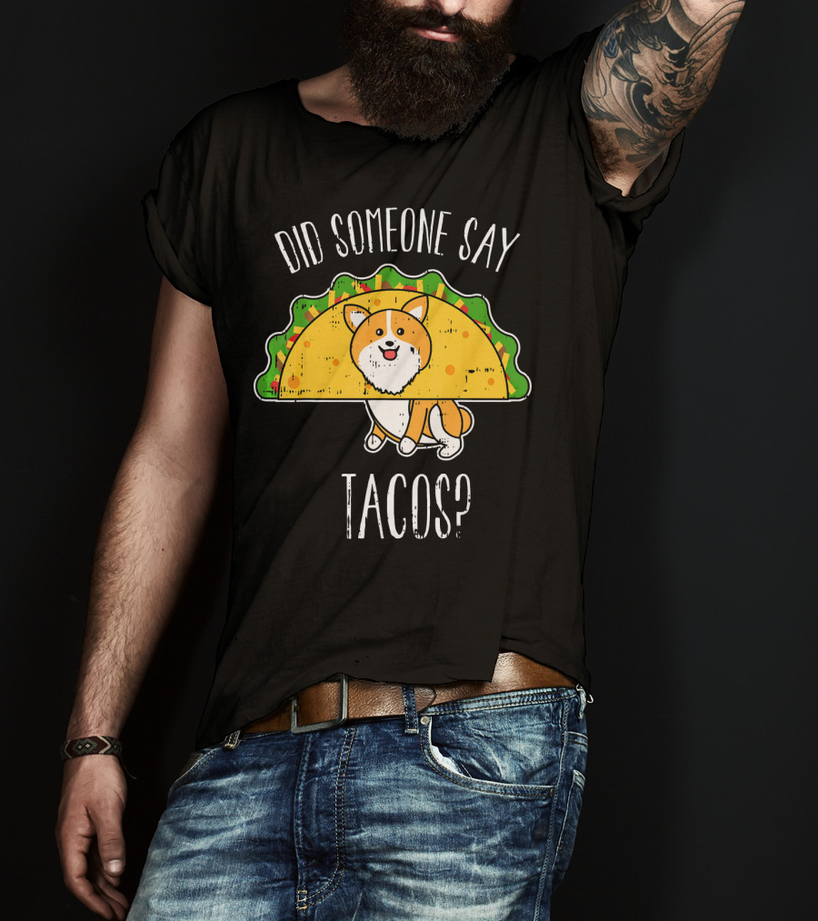 Did Someone Say Tacos Corgi Cinco De Mayo? T-Shirt