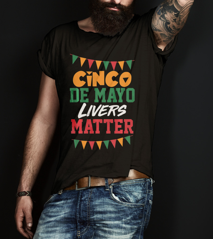 Cinco De Mayo Livers Matter T-Shirt