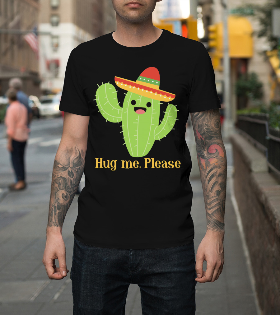 Hug Me Please Happy Cactus With Sombrero Mexican Funny Cinco T-Shirt