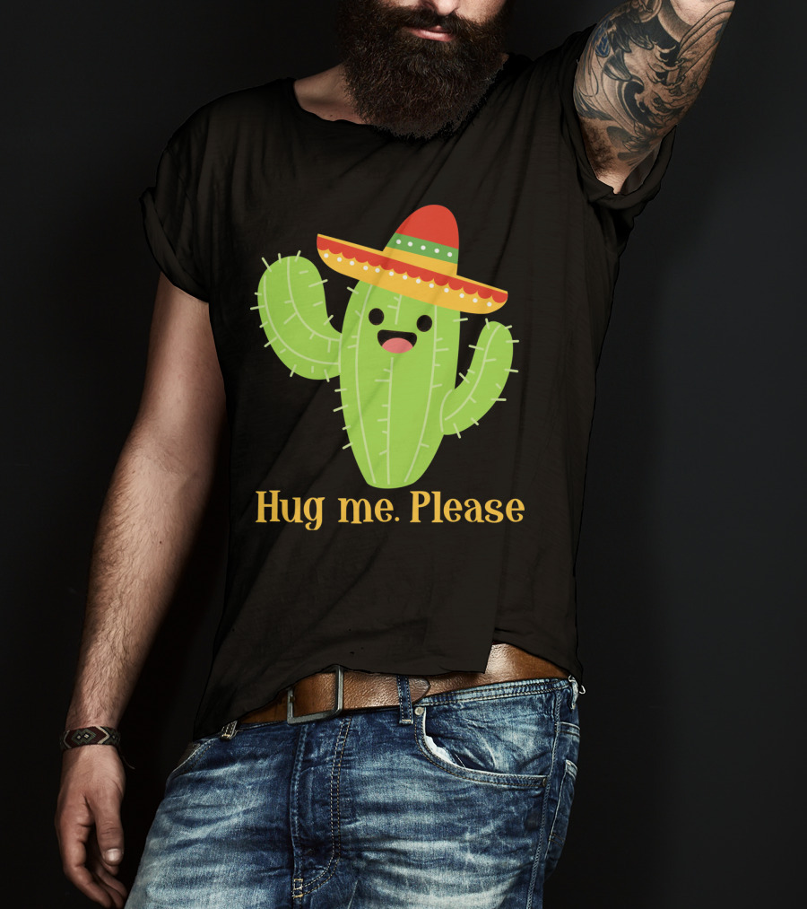 Hug Me Please Happy Cactus With Sombrero Mexican Funny Cinco T-Shirt