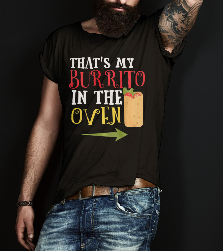 That's My Burrito In The Oven Cinco De Mayo Pregnancy Announcement T-Shirt