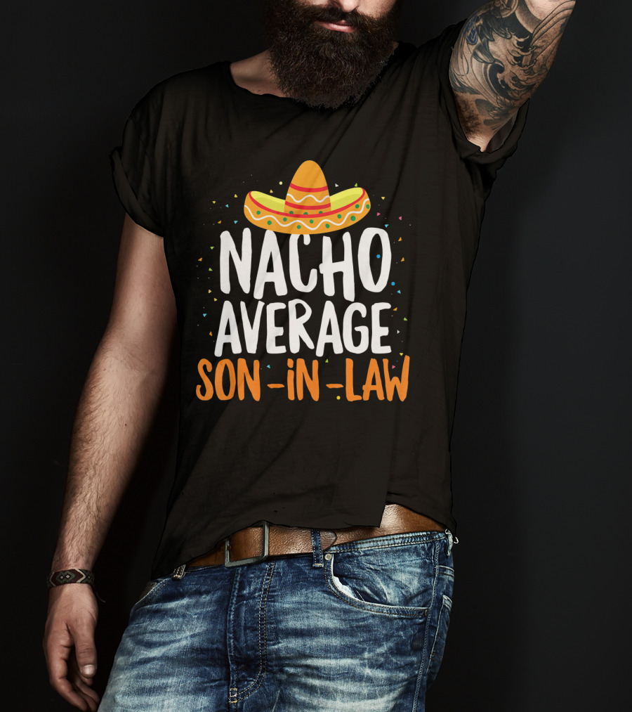 Nacho Average Son In Law Sombrero Cinco De Mayo T-Shirt