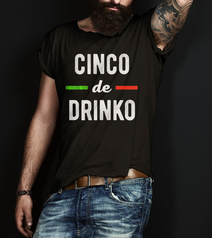Cinco De Drinko Mexican Flag Colors T-Shirt