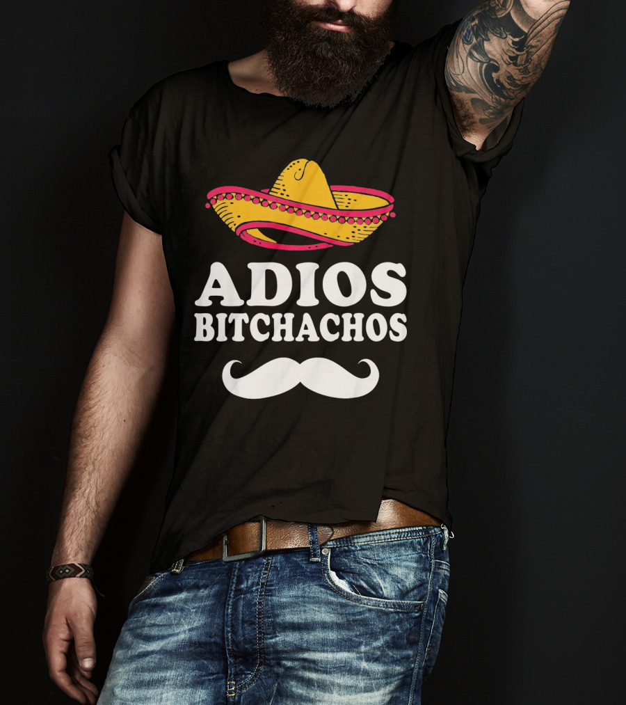 Adios Bitchachos Sombrero Cinco De Mayo Sarcastic T-Shirt