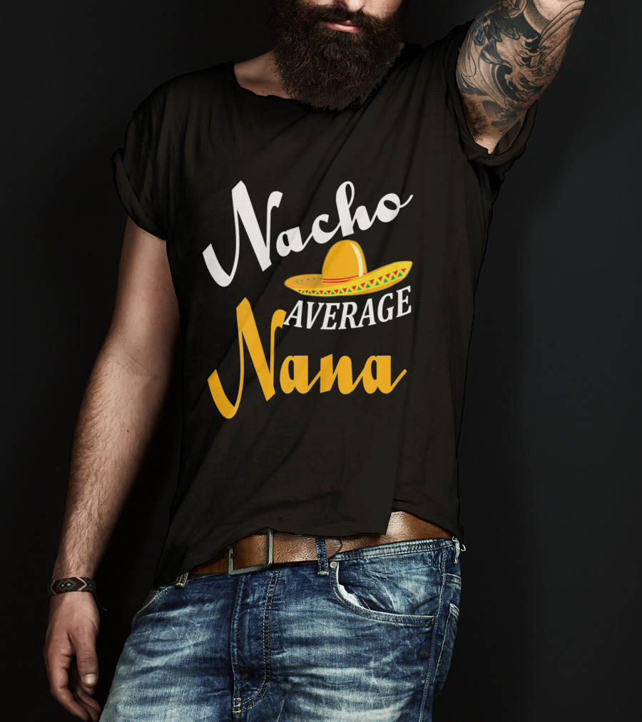 Nacho Average Nana Sombrero Cinco Fiesta Fun T-Shirt