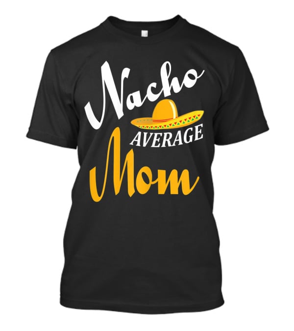 Nacho Average Mom Sombrero Cinco T-Shirt