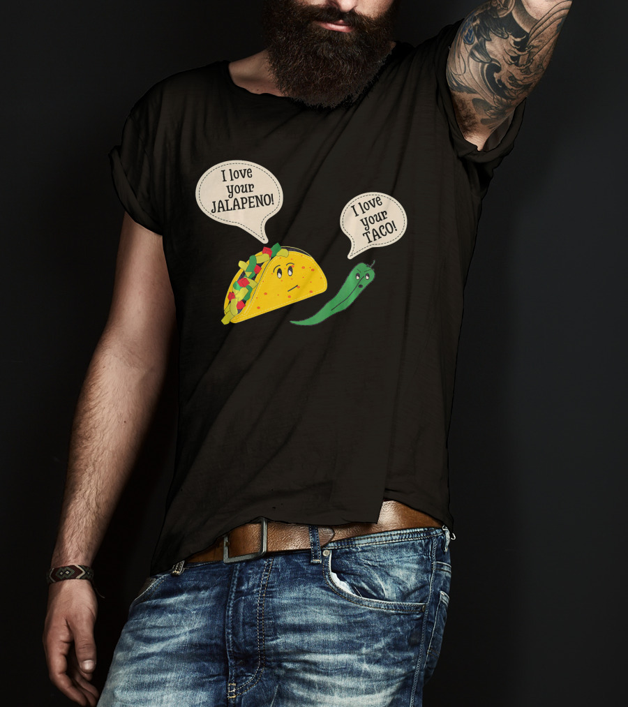 I Love Your Taco I Love Your Jalapeno Cinc Playful Taco And Jalapeno Exchange T-Shirt