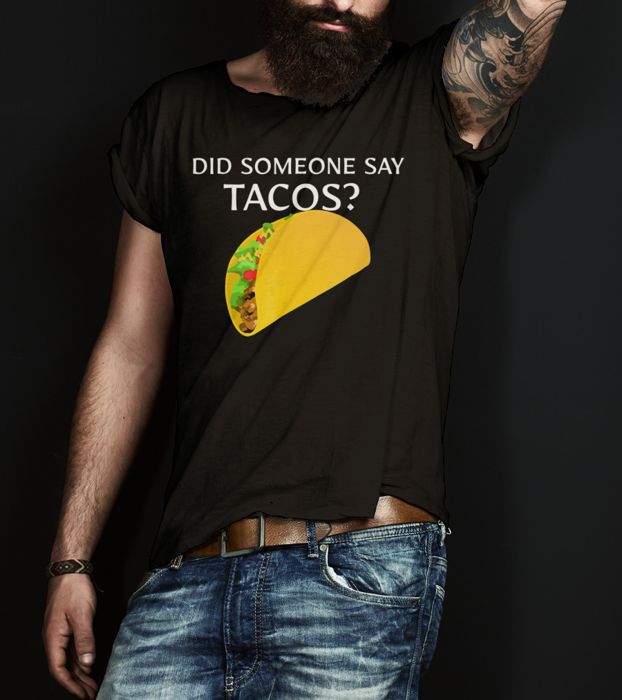 Did Someone Say Tacos Cinco De Mayo Mexican T-Shirt