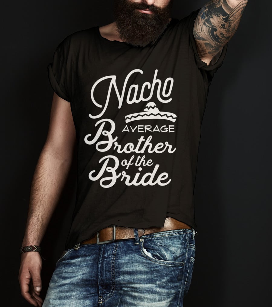 Nacho Average Brother Of The Bride Sombrero Joke T-Shirt
