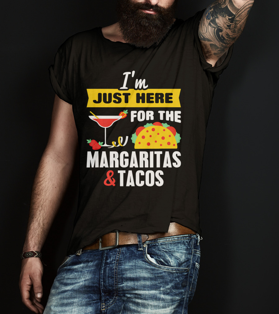 I'm Just Here For The Margaritas And Tacos Cinco De Mayo T-Shirt