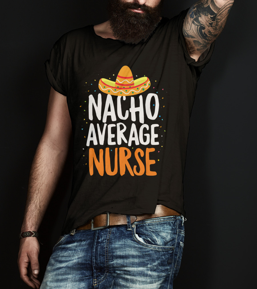 Nacho Average Nurse Cinco De Mayo Mexican Sombrero T-Shirt