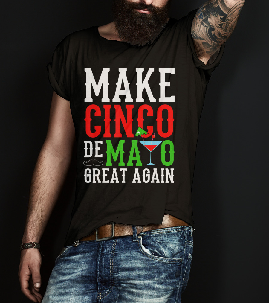 Make Cinco De Mayo Great Again Funny Mex Mustache Cocktail Flag T-Shirt