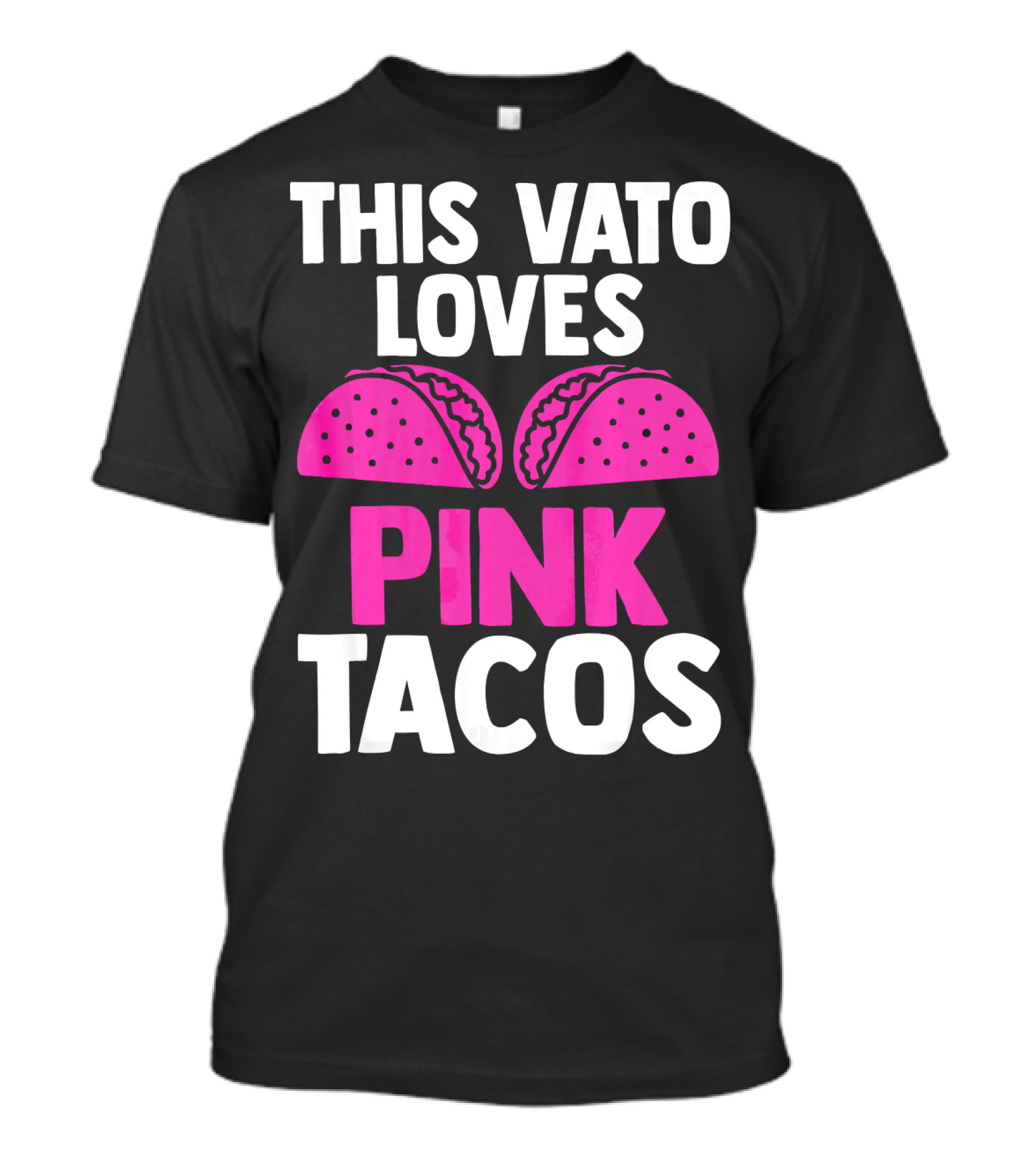 This Vato Loves Pink Tacos Funny Mexican Cinco De Mayo T-Shirt