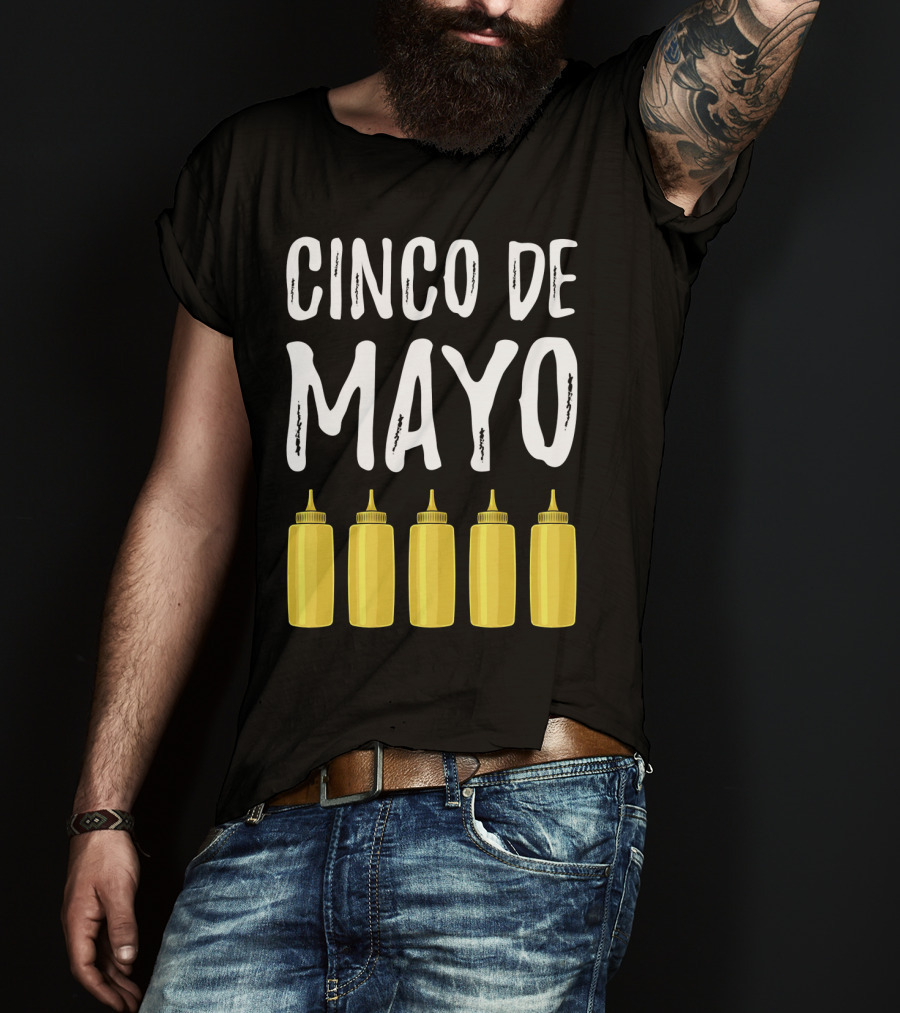 Cinco De Mayo Mayonnaise Bottles Funny Cinco De T-Shirt
