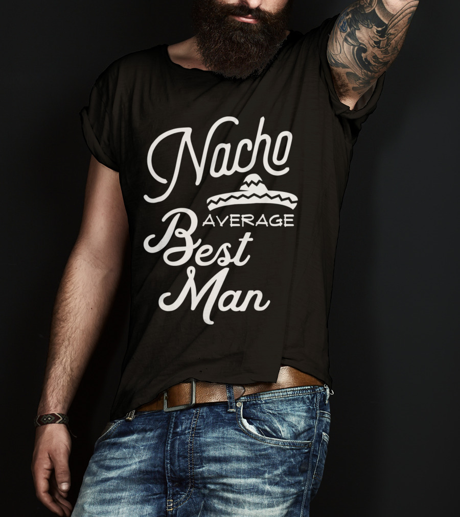 Nacho Average Best Man Sombrero T-Shirt