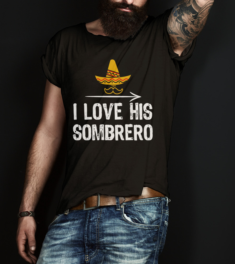 I Love His Sombrero Cinco De Mayo T-Shirt