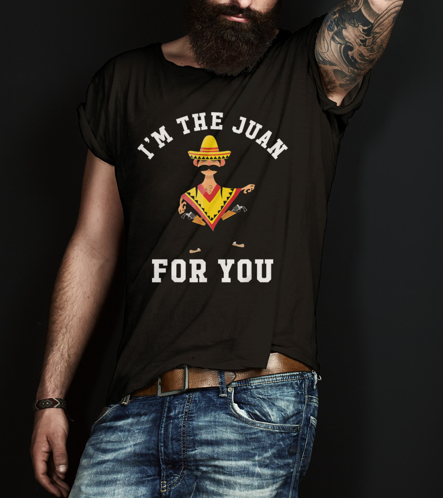 I'M The Juan For You Sombrero Poncho Mustache T-Shirt